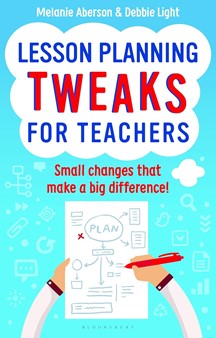 Lesson Planning Tweaks for Teachers: Small Changes That Make A Big Difference by Melanie Aberson and Debbie Light book image